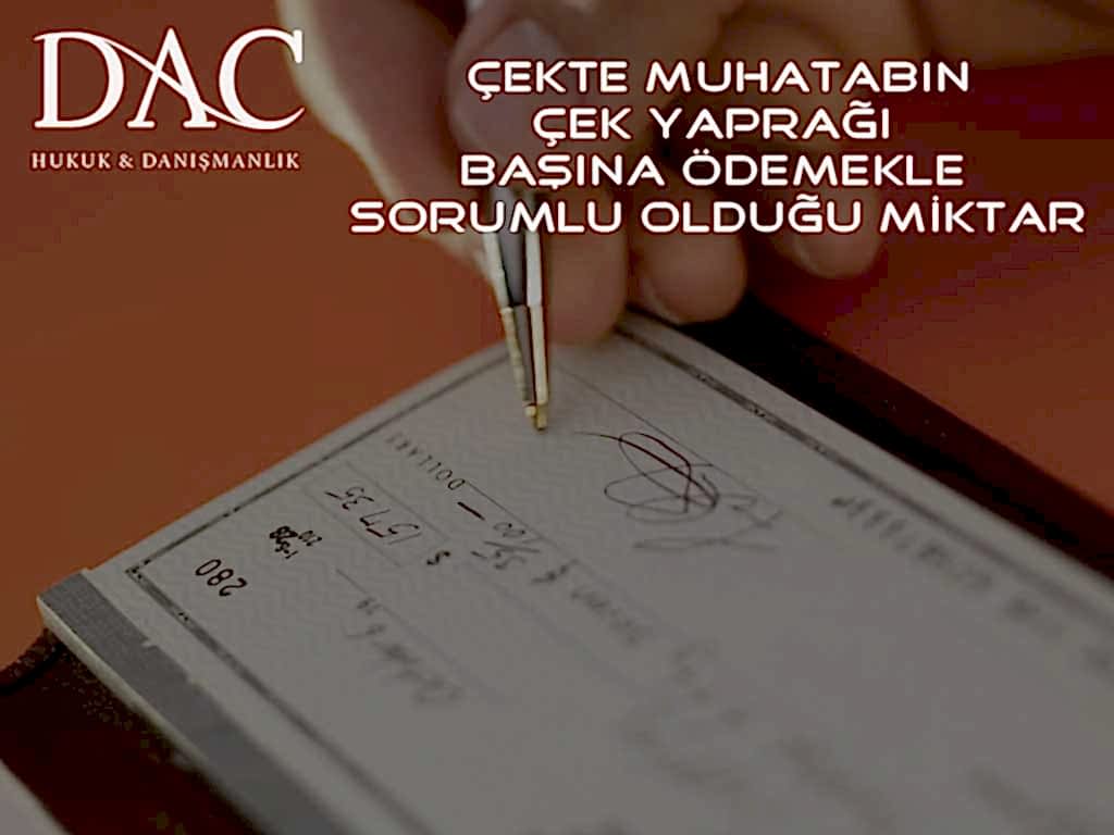 Çekte Muhatabın Çek Yaprağı Başına Ödemekle Sorumlu Olduğu Miktar